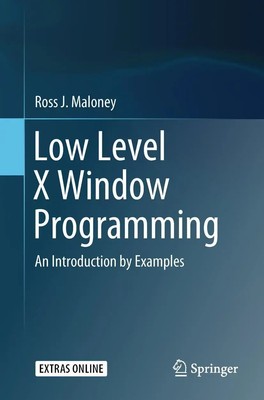 Low Level X Window Programming An Introduction by Examples Ross J. Maloney Buch