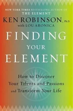 Finding Your Element: How to Discover Your Talents and Passions and Transform...