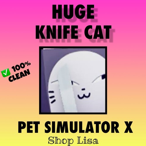 Huge Knife Cat Roblox PSX Pet Simulator X 100 NEVER DUPED! + 10 BILL 💎