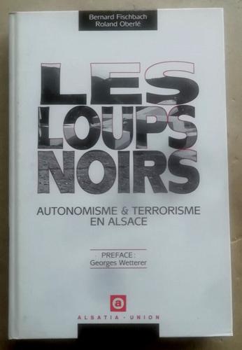 Les Loups noirs Autonomisme & terrorisme en Alsace FISCHBACH & OBERLE 1990 - Imagen 1 de 2