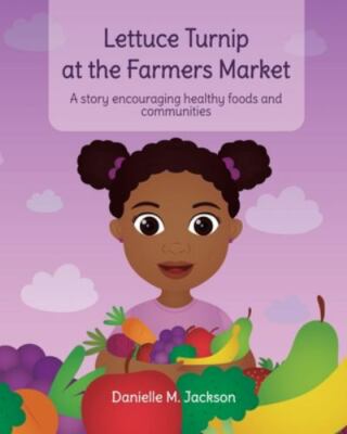 Lettuce Turnip at the Farmers Market: A Story Encouraging Healthy Foods and C...