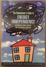 The Homeowners Guide To Energy Independence: Alternative Power Sources For T...