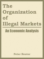 the Organization of Illegal Markets | An Economic Analysis | Reuter (U. A.)