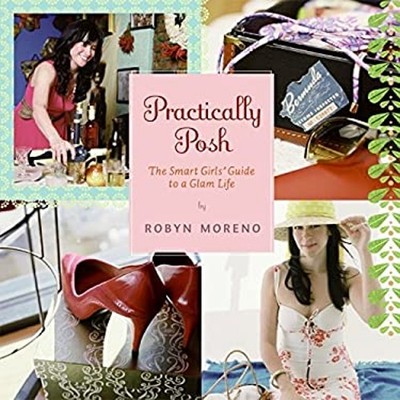 Practically Posh : The Smart Girls' Guide to a Glam Life Paperbac