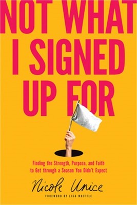Not What I Signed Up for: Finding the Strength, Purpose, and Faith to Get Throug