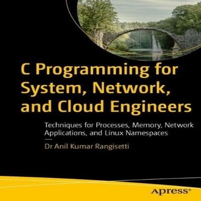 C Programming for System Network and Cloud Engineers Techniques f