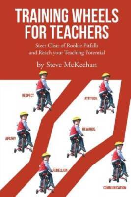 Training Wheels for Teachers: Steer Clear of Rookie Pitfalls and Reach yo - GOOD