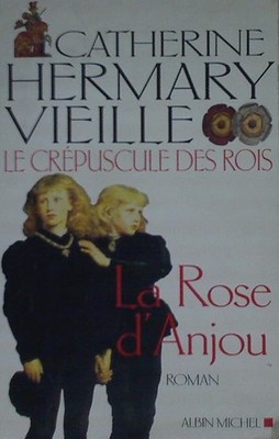 Die Dämmerung der Könige, Band 1: Die Rose von Anjou - Hermary-Vieille, Katharina