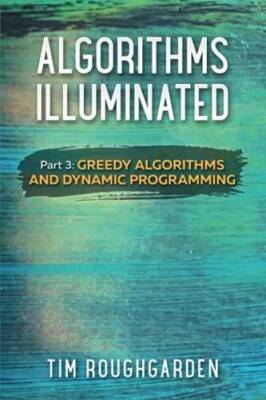 Algorithms Illuminated (Part 3): Greedy Algorithms and Dynamic Prog - GOOD