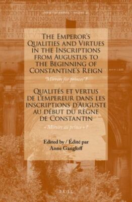 The Emperor s Qualities and Virtues in the Inscriptions from Augustus to the Beg