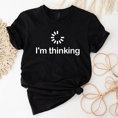 2025/I'm Thinking Shirt, Processing Shirt, Loading Icon, Funny Shirt, Thinking I