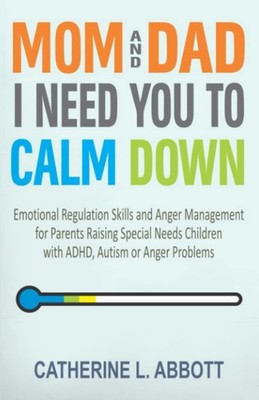 Mom and Dad, I Need You to Calm Down: Emotional Regulation Skills and Anger ...