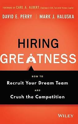 Hiring Greatness: How to Recruit Your Dream Team and Crush the Competition by...