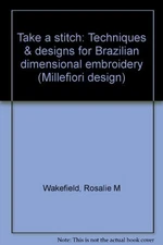 TAKE A STITCH: TECHNIQUES & DESIGNS FOR BRAZILIAN By Rosalie M. Wakefield *Mint*