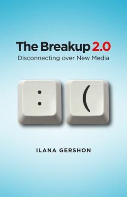The Breakup 2.0 : Disconnecting Over New Media by Ilana Gershon : Hardcover DJ 
