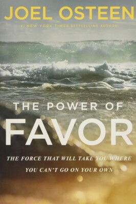 The Power of Favor: The Force That Will Take You Where You Can't Go on Your Own: