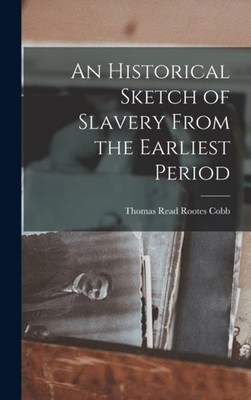 Read Rootes Cobb - An Historical Sketch of Slavery From the Earliest P - X555z