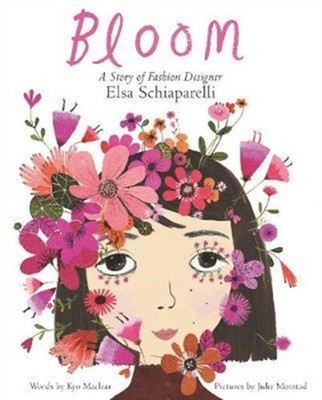 Bloom: a Story of Fashion Designer Elsa Schiaparelli Hardcover Ky
