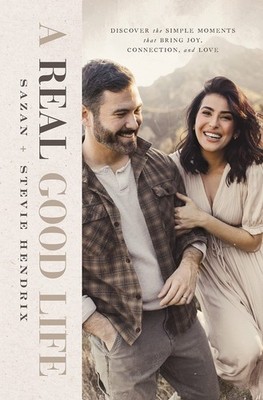 A Real Good Life: Discover the Simple Moments that Bring Joy, Connection, and...