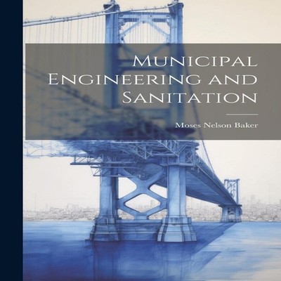 Municipal Engineering and Sanitation Moses Nelson Baker Paperback