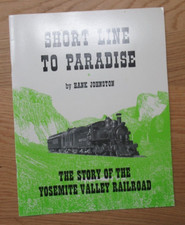 Short Line To Paradise Story of the Yosemite Valley Railroad 1986