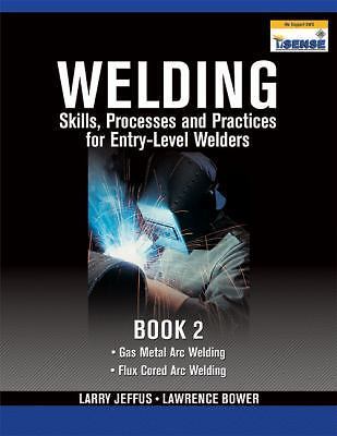 Welding Skills, Processes and Practices for Entry-Level Welders Bk. 2 : Book...