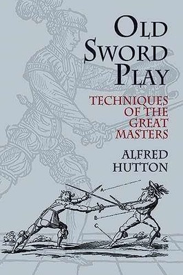 Old Sword Play: Techniques of the - Paperback, by Hutton Alfred - Very Good