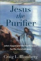 Craig L. Blomberg | Jesus The Purifier - John`S Gospel And The Fourth Quest...
