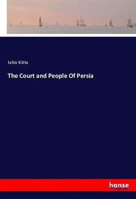 John Kitto | The Court and People Of Persia | Taschenbuch | Englisch (2020)