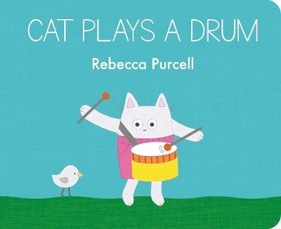 Rebecca Purcell Cat Plays a Drum (Kartonbuch) Cat and Friends