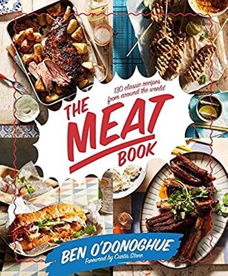 The Meat Book: 130 Classic Recipes from Around the  by Ben O'Donoghue 1743791011