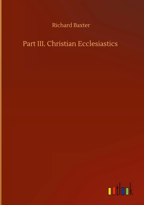 Richard Baxter | Part III. Christian Ecclesiastics | Buch | Englisch (2020)