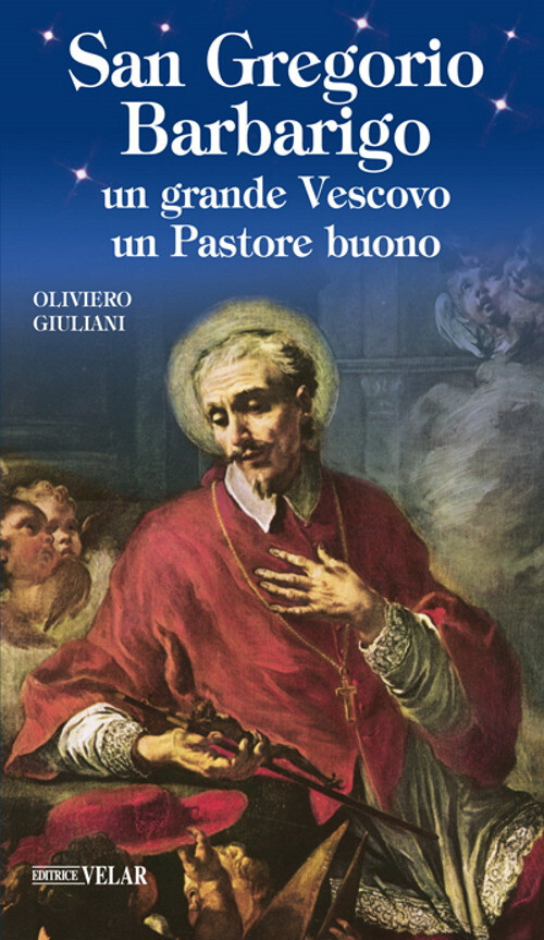 Libri Oliviero Giuliani - San Gregorio Barbarigo. Un Grande Vescovo Un Pastore B