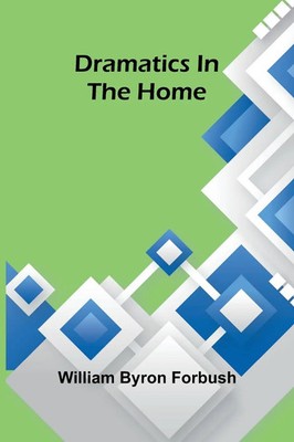 William Byron Forbush | Dramatics in the home | Taschenbuch | Englisch (2025)