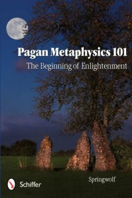 Pagan Metaphysics 101 : The Beginning of Enlightenment by Springwolf (2011, Trad