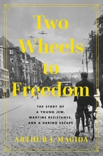 Two Wheels to Freedom: The Story of a Young Jew, Wartime Resistance, and a Dari,