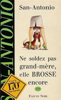 NE SOLDEZ PAS GRAND MERE ELLE BROSSE ENCORE By San-antonio Frederic Dard