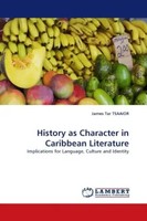 James T. Tsaaior | History As Character In Caribbean Literature | Taschenbuch