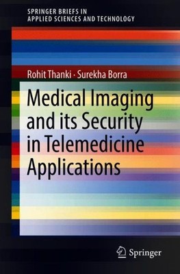 Medical Imaging and Its Security in Telemedicine Applications, Paperback by T...