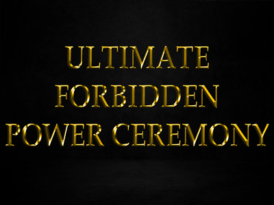 Ultimate Forbidden Power Ceremony