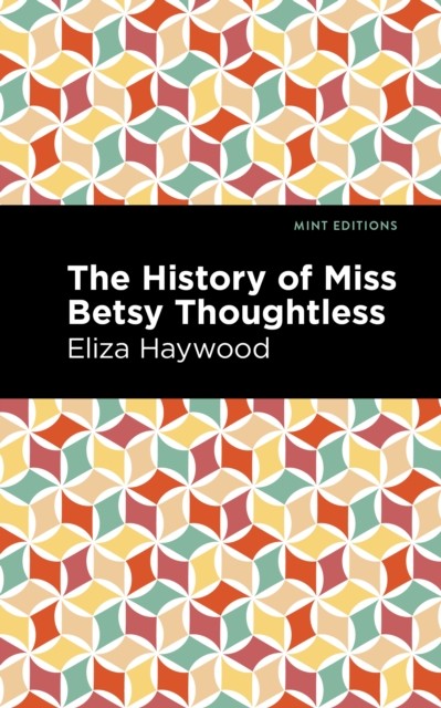The History of Miss Betsy Thoughtless by Eliza Haywood HARDBACK 9781513133157