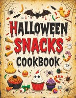 Halloween Snacks Kochbuch: Rezepte FüR SüßIgkeiten, Kekse, Partyessen &