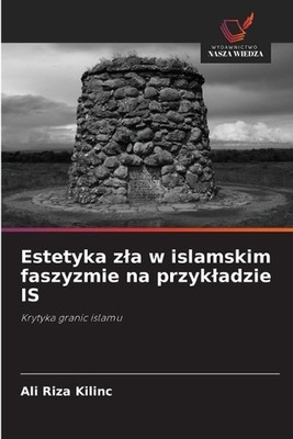 Estetyka zla w islamskim faszyzmie na przykladzie IS by Ali Riza Kilinc (Polish)