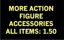 More Action Figure Accessories-All Items 1.50 - Updated 11/10 COMBINED SHIPPING