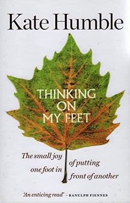 Thinking on My Feet: The small joy of putting one foo by Humble, Kate 1912023644
