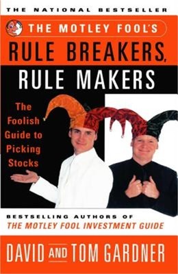 The Motley Fool's Rule Breakers, Rule Makers: The Foolish Guide to Picking Stock