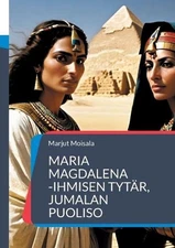 Maria Magdalena: - Ihmisen tyt?r, Jumalan puoliso by Marjut Moisala Paperback Bo