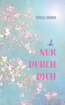 Nur durch dich: New Adult Roman by Teresa Zwirner (German) Paperback Book
