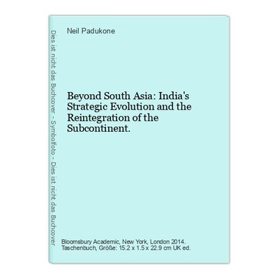 Beyond South Asia: India's Strategic Evolution and the Reintegration of the Subc