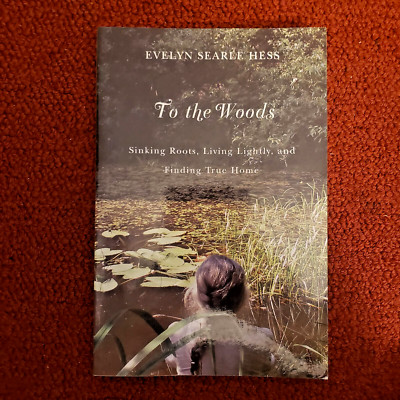 To the Woods: Sinking Roots, Living Lightly, and Finding True Home